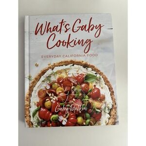 What's‎ Gaby Cooking: Everyday California Food